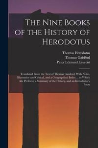 Produktbild: The Nine Books of the History of Herodotus: Translated From the Text of Thomas Gaisford, With Notes, Illustrative and Critical, and a Geographical Ind
