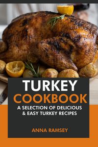 Produktbild: Turkey Cookbook: A Selection of Delicious & Easy Turkey Recipes