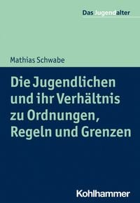 Produktbild: Die Jugendlichen und ihr Verh&auml;ltnis zu Ordnungen, Regeln und Grenzen