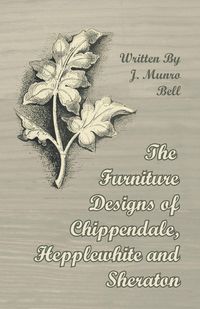 Produktbild: The Furniture Designs of Chippendale, Hepplewhite and Sheraton
