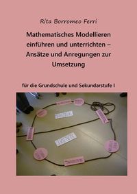 Produktbild: Mathematisches Modellieren einf&uuml;hren und unterrichten - Ans&auml;tze und Anregungen zur Umsetzung