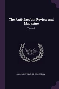 Produktbild: The Anti-Jacobin Review and Magazine; Volume 6
