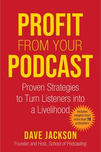 Produktbild: Profit from Your Podcast: Proven Strategies to Turn Listeners Into a Livelihood