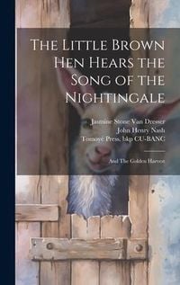 Produktbild: The Little Brown hen Hears the Song of the Nightingale; and The Golden Harvest