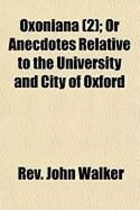 Produktbild: Oxoniana (2); Or Anecdotes Relative to the University and City of Oxford