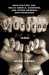 Produktbild: Befriend and Betray: Infiltrating the Hells Angels, Bandidos and Other Criminal Brotherhoods