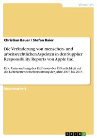 Produktbild: Die Ver&auml;nderung von menschen- und arbeitsrechtlichen Aspekten in den Supplier Responsibility Reports von Apple Inc.