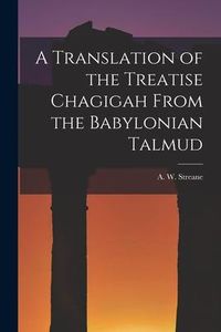 Produktbild: A Translation of the Treatise Chagigah From the Babylonian Talmud