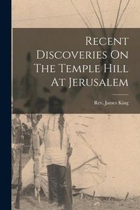 Produktbild: Recent Discoveries On The Temple Hill At Jerusalem
