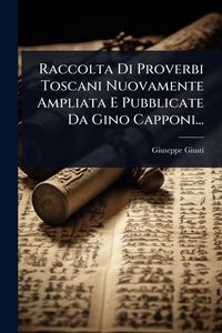 Produktbild: Raccolta Di Proverbi Toscani Nuovamente Ampliata E Pubblicate Da Gino Capponi...