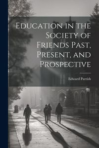 Produktbild: Education in the Society of Friends Past, Present, and Prospective