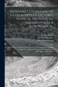 Produktbild: Lectiones Cutlerianae, or A Collection of Lectures, Physical, Mechanical, Geographical & Astronomical