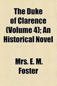 Produktbild: The Duke of Clarence (Volume 4); An Historical Novel