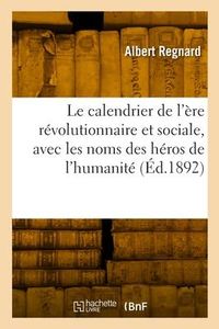Produktbild: Le Calendrier de l'&Egrave;re R&eacute;volutionnaire Et Sociale, Avec Les Noms Des H&eacute;ros de l'Humanit&eacute;