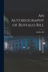 Produktbild: An Autobiography of Buffalo Bill