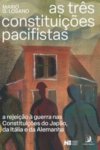 Produktbild: As Tr&ecirc;s Constitui&ccedil;&otilde;es Pacifistas: a rejei&ccedil;&atilde;o &agrave; guerra nas Constitui&ccedil;&otilde;es do Jap&atilde;o, da It&aacute;lia e da Alemanha