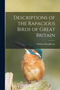 Produktbild: Descriptions of the Rapacious Birds of Great Britain
