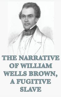 Produktbild: The Narrative of William Wells Brown, A Fugitive Slave