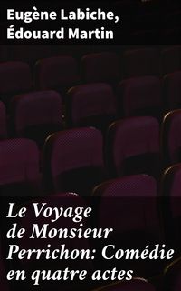 Produktbild: Le Voyage de Monsieur Perrichon: Com&eacute;die en quatre actes