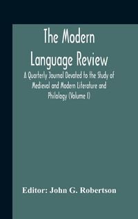 Produktbild: The Modern Language Review; A Quarterly Journal Devoted To The Study Of Medieval And Modern Literature And Philology (Volume I)