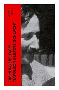 Bild vom Artikel Die hundert Tage: Napoleons letzte Schlacht vom Autor Joseph Roth
