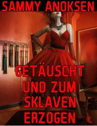 Produktbild: Get&auml;uscht und zum Sklaven erzogen