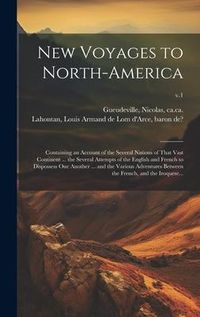 Produktbild: New Voyages to North-America: Containing an Account of the Several Nations of That Vast Continent ... the Several Attempts of the English and French