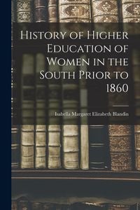 Produktbild: History of Higher Education of Women in the South Prior to 1860