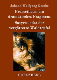 Bild vom Artikel Prometheus, ein dramatisches Fragment / Satyros oder der vergötterte Waldteufel vom Autor Johann Wolfgang Goethe