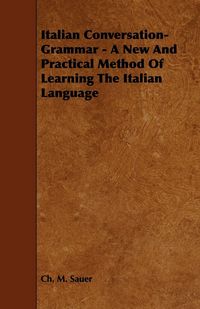 Produktbild: Italian Conversation-Grammar - A New and Practical Method of Learning the Italian Language