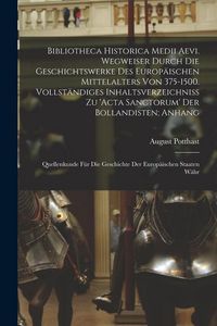 Produktbild: Bibliotheca historica medii aevi. Wegweiser durch die Geschichtswerke des europ&auml;ischen Mittelalters von 375-1500. Vollst&auml;ndiges Inhaltsverzeichniss zu
