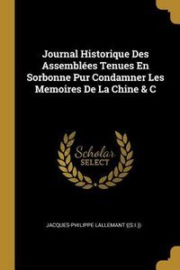 Produktbild: Journal Historique Des Assembl&eacute;es Tenues En Sorbonne Pur Condamner Les Memoires De La Chine & C