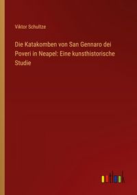 Produktbild: Die Katakomben von San Gennaro dei Poveri in Neapel: Eine kunsthistorische Studie