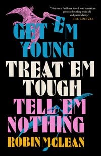 Produktbild: Get 'em Young, Treat 'em Tough, Tell 'em Nothing