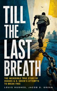 Produktbild: TILL THE LAST BREATH - The Incredible True Story of Hughes & D. Green's Attempts to Break Free