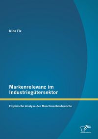 Produktbild: Markenrelevanz im Industrieg&uuml;tersektor: Empirische Analyse der Maschinenbaubranche