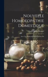 Produktbild: Nouvelle Homoeopathie Domestique: Avec Une Explication Introductoire Du