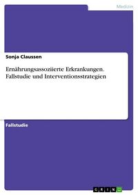 Produktbild: Ern&auml;hrungsassoziierte Erkrankungen. Fallstudie und Interventionsstrategien