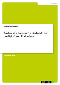 Produktbild: Analyse des Romans "La ciudad de los predigios" von E. Mendoza