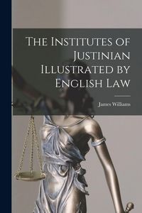 Produktbild: The Institutes of Justinian Illustrated by English Law