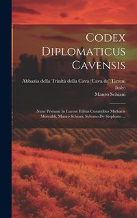 Produktbild: Codex Diplomaticus Cavensis: Nunc Primum In Lucem Editus Curantibus Michaele Morcaldi, Mauro Schiani, Sylvano De Stephano ...