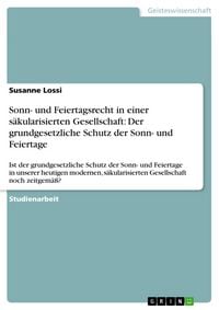 Produktbild: Sonn- und Feiertagsrecht in einer s&auml;kularisierten Gesellschaft: Der grundgesetzliche Schutz der Sonn- und Feiertage