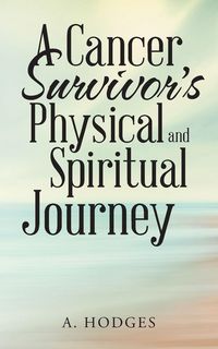 Produktbild: A Cancer Survivor's Physical and Spiritual Journey