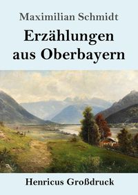Produktbild: Erz&auml;hlungen aus Oberbayern (Gro&szlig;druck)