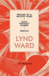 Produktbild: Lynd Ward: Prelude to a Million Years, Song Without Words, Vertigo (LOA #211)
