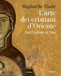 Produktbild: L' arte dei cristiani d'Oriente. Dall'Eufrate al Nilo