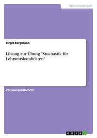 Produktbild: L&ouml;sung zur &Uuml;bung "Stochastik f&uuml;r Lehramtskandidaten"
