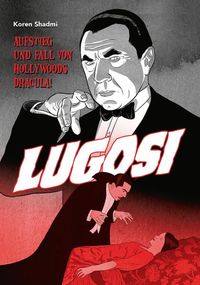 Bild vom Artikel Lugosi - Aufstieg und Fall von Hollywoods Dracula! vom Autor Koren Shadmi