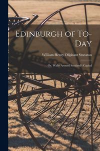 Produktbild: Edinburgh of To-Day: Or, Walks Around Scotland's Capital