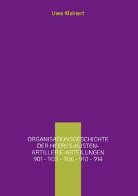 Produktbild: Organisationsgeschichte der Heeres-K&uuml;sten-Artillerie-Abteilungen 901 - 903 - 906 - 910 - 914